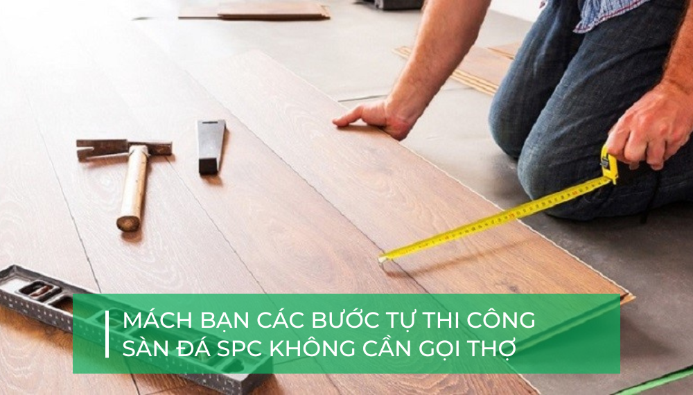 Hướng dẫn thi công sàn đá SPC đúng kỹ thuật